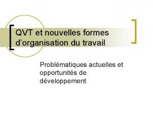 QVT et nouvelles formes dorganisation du travail Problmatiques