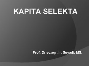 KAPITA SELEKTA Prof Dr sc agr Ir Suyadi