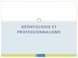 DONTOLOGIE ET PROFESSIONNALISME 2 PRSENTATIONS ET TRAVAUX 2019