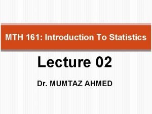 MTH 161 Introduction To Statistics Lecture 02 Dr