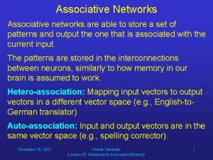 Associative Networks Associative networks are able to store