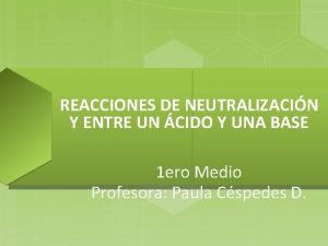 REACCIONES DE NEUTRALIZACIN Y ENTRE UN CIDO Y