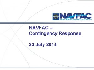 NAVFAC Contingency Response 23 July 2014 Agenda for