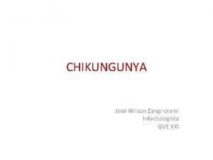 CHIKUNGUNYA Jos Wilson Zangirolami Infectologista GVE XXI CHIKUNGUNYA