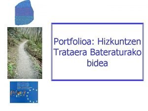 Portfolioa Hizkuntzen Trataera Bateraturako bidea Zergatik hurbiltzen gaitu