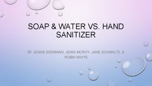 SOAP WATER VS HAND SANITIZER BY JESSIE ERDMANN