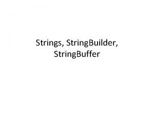 Strings String Builder String Buffer String Strings in