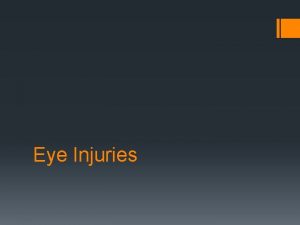 Eye Injuries 1 Bluntcontusion 2 Perforating Injury 3