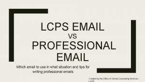 LCPS EMAIL VS PROFESSIONAL EMAIL Which email to
