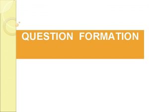 QUESTION FORMATION YES NO QUESTIONS Inverting the subject