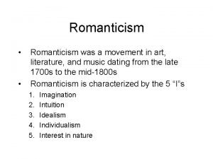 Romanticism Romanticism was a movement in art literature