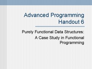 Advanced Programming Handout 6 Purely Functional Data Structures