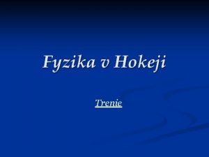 Fyzika v Hokeji Trenie Marek Kanda 1 D