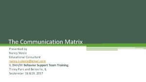 The Communication Matrix Presented by Nancy Steele Educational