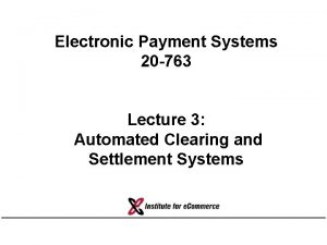 Electronic Payment Systems 20 763 Lecture 3 Automated
