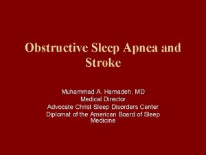 Obstructive Sleep Apnea and Stroke Muhammad A Hamadeh