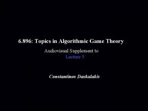 6 896 Topics in Algorithmic Game Theory Audiovisual