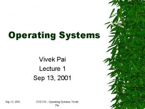 Operating Systems Vivek Pai Lecture 1 Sep 13