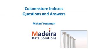 Columnstore Indexes Questions and Answers Matan Yungman A