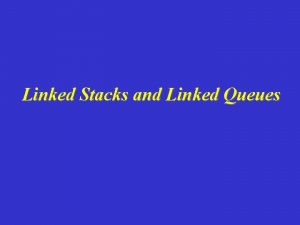 Linked Stacks and Linked Queues Overview Linked Stack