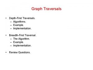 Graph Traversals DepthFirst Traversals Algorithms Example Implementation BreadthFirst