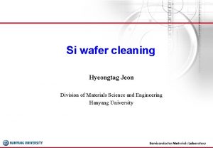 Si wafer cleaning Hyeongtag Jeon Division of Materials
