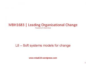 MBH 1683 Leading Organisational Change Prepared by Dr