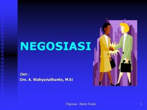 NEGOSIASI Oleh Drs A Wahyurudhanto M Si Negosiasi