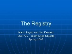 The Registry Mario Tayah and Jim Fawcett CSE