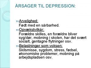 RSAGER TIL DEPRESSION Arvelighed Fdt med en srbarhed