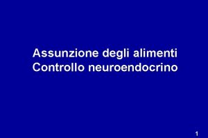 Assunzione degli alimenti Controllo neuroendocrino 1 2 3
