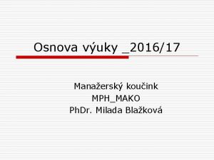 Osnova vuky 201617 Manaersk kouink MPHMAKO Ph Dr