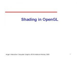 Shading in Open GL Angel Interactive Computer Graphics