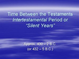 Time Between the Testaments Intertestamental Period or Silent
