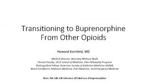 Transitioning to Buprenorphine From Other Opioids Howard Kornfeld