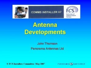 Antenna Developments John Thomson Panorama Antennas Ltd FCS