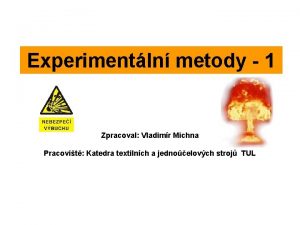 Experimentln metody 1 Zpracoval Vladimr Michna Pracovit Katedra