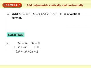EXAMPLE 1 Add polynomials vertically and horizontally a