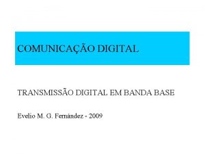 COMUNICAO DIGITAL TRANSMISSO DIGITAL EM BANDA BASE Evelio