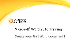 Microsoft Word 2010 Training Create your first Word