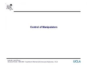 Control of Manipulators Instructor Jacob Rosen Advanced Robotic