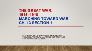 THE GREAT WAR 1914 1918 MARCHING TOWARD WAR