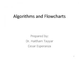 Algorithms and Flowcharts Prepared by Dr Haitham Tayyar