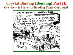 Crystal Binding Bonding Part III Overview Survey of