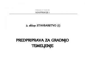 Predavatelj dr Toma Slak KONSTRUKCIJE 1 2 sklop