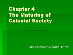 Chapter 4 The Maturing of Colonial Society The