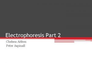 Electrophoresis Part 2 Chelsea Aitken Peter Aspinall Zonal