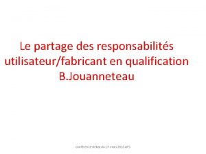 Le partage des responsabilits utilisateurfabricant en qualification B