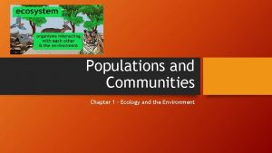 Populations and Communities Chapter 1 Ecology and the