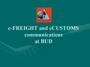 eFREIGHT and e CUSTOMS communications at BUD FW